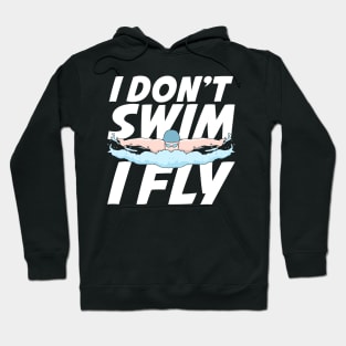 I Don't Swim I Fly Butterfly Swimming Swimmer Gift Hoodie